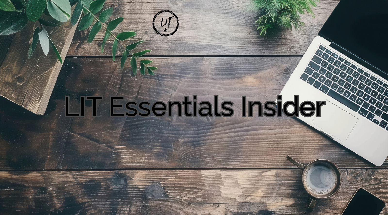 Welcome to LIT Essentials Insider!